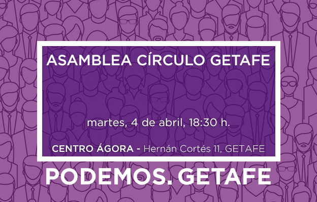 Asamblea Círculo de Getafe, martes 4 de abril