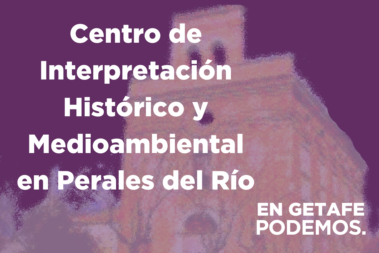 Getafe tendrá un Centro de Interpretación Histórico y Medioambiental en Perales del Río esta legislatura