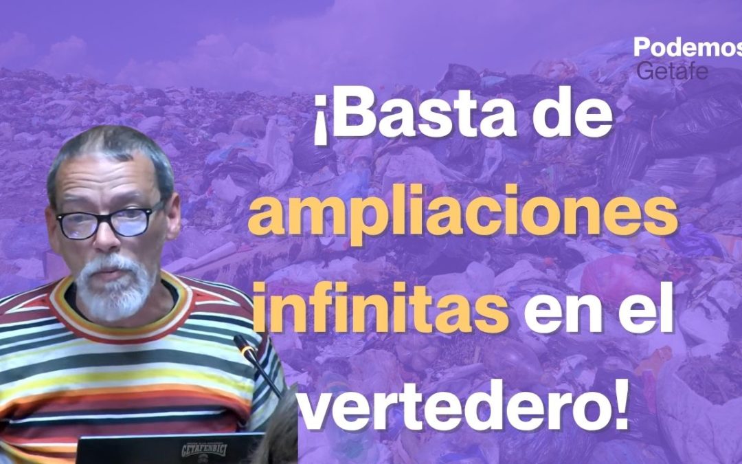 Podemos Getafe denuncia la «ampliación infinita» del vertedero de Pinto y la falta de política de residuos de la Comunidad de Madrid
